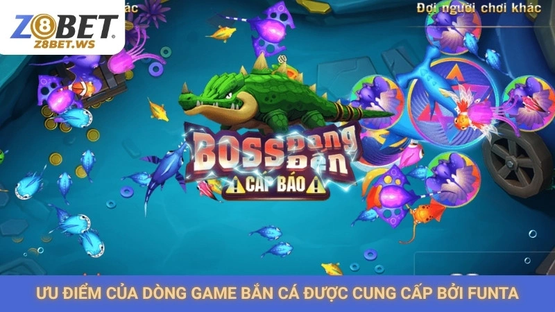 Ưu điểm của dòng game bắn cá được cung cấp bởi Funta