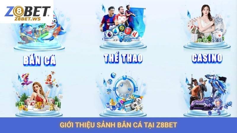 Giới thiệu sảnh bắn cá tại Z8bet