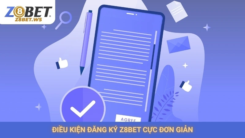 Đăng Ký Z8bet 1 Điều kiện đăng ký Z8bet cực đơn giản