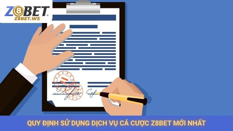 Điều Khoản Sử Dụng 2 Quy định sử dụng dịch vụ cá cược Z8bet mới nhất