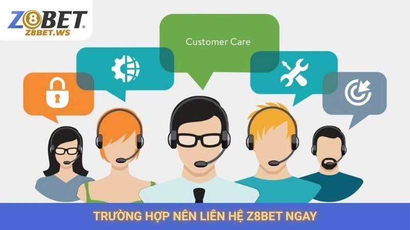 Liên Hệ 1 Trường hợp nên liên hệ Z8bet ngay