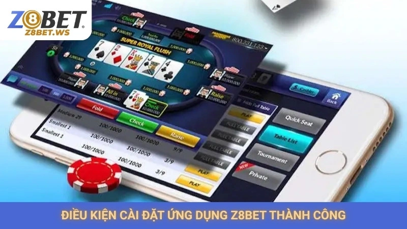 Tải App Z8bet 2 Điều kiện cài đặt ứng dụng Z8bet thành công