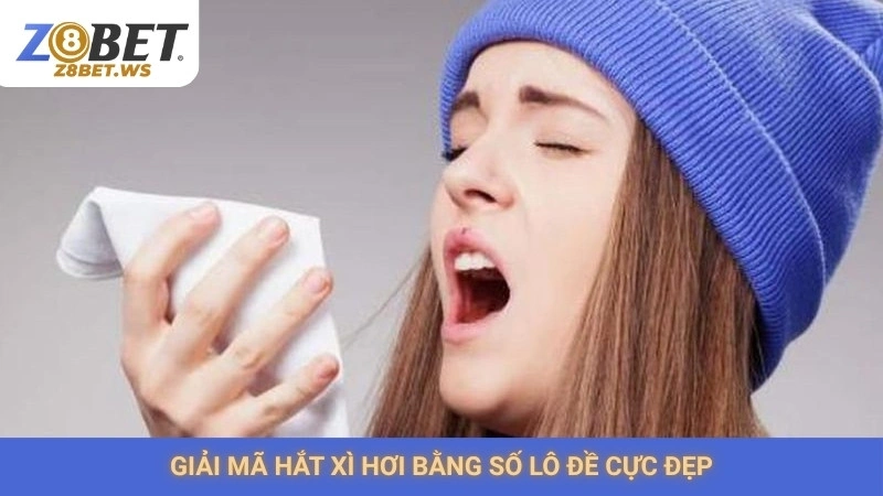 Giải mã hắt xì hơi bằng số lô đề cực đẹp