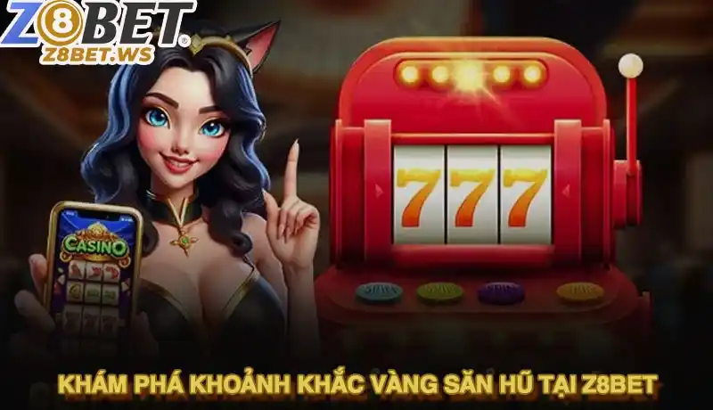 Giờ vàng săn hũ Z8BET - Bật mí thời điểm vàng rinh Jackpot 1 Khám phá khoảnh khắc vàng săn hũ tại Z8BET